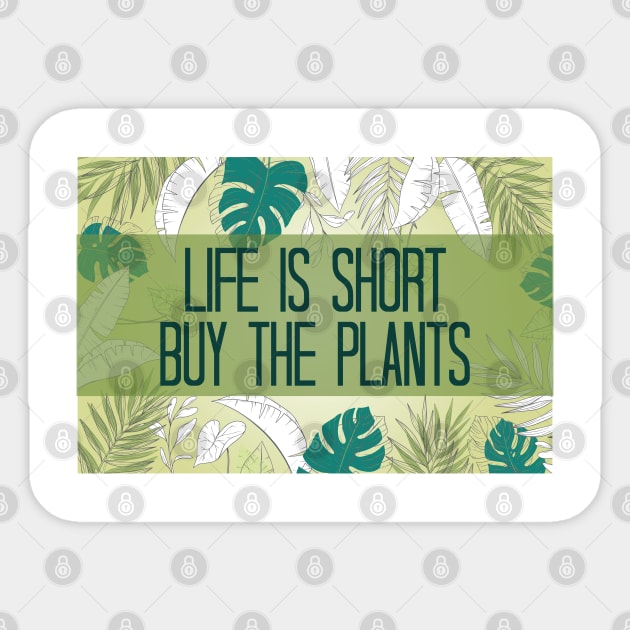 Life Is Short Buy The Plants Sticker by chidadesign